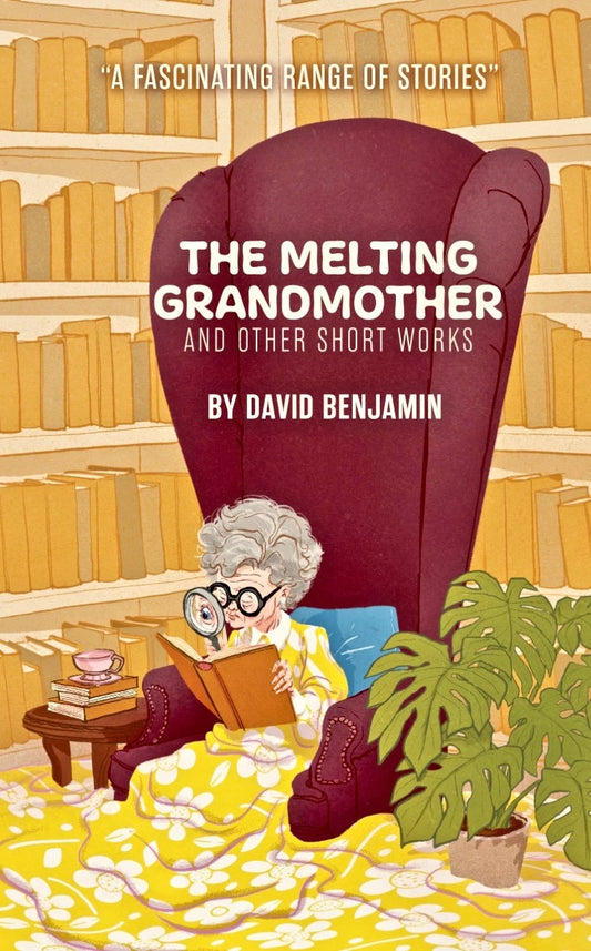 The Melting Grandmother and other Short Works by David Benjamin