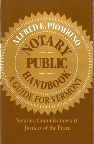 Notary Public Handbook: A Guide for Vermont Notaries, Commissioners & Justices of the Peace