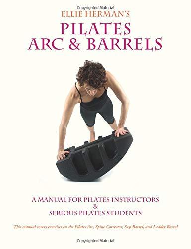 Ellie Herman's Pilates Arc & Barrels: A Manual For Pilates Instructors & Serious Pilates Students - PDF